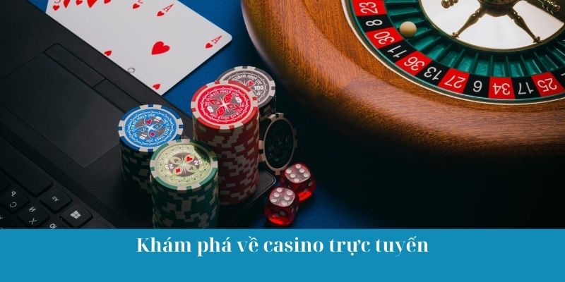 Khám phá về casino trực tuyến