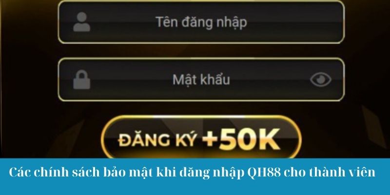 Các chính sách bảo mật khi đăng nhập QH88 cho thành viên