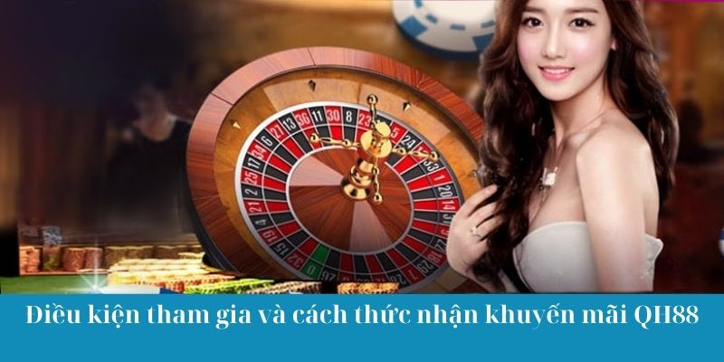 Điều kiện tham gia và cách thức nhận khuyến mãi QH88