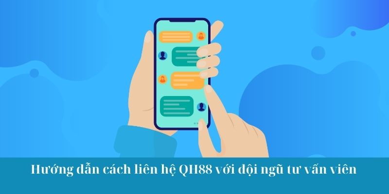 Hướng dẫn cách liên hệ QH88 với đội ngũ tư vấn viên
