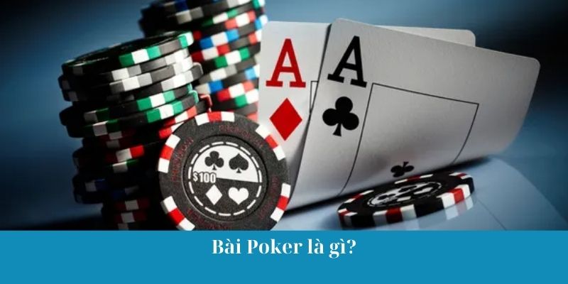 Bài Poker là gì?
