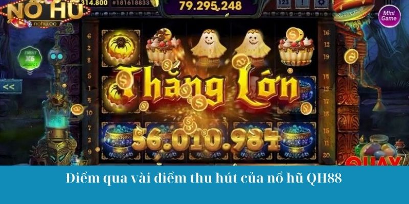 Điểm qua vài điểm thu hút của nổ hũ QH88